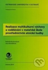 Kniha: Realizace multikulturní výchovy a vzdělávání v MŠ prostřednictvím etnické hudby (Jana Navrátilová a Radmila Burkovičová). Ostravská univerzita, 2015 Kniha: Realizace multikulturní výchovy a vzdělávání v MŠ prostřednictvím etnické hudby (Jana Navrátilová a Radmila Burkovičová). Ostravská univerzita, 2015