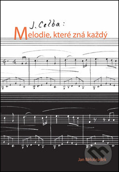 Kniha: J. Celba: Melodie, které zná každý (Jan Bělohrádek). Lenicon, 2015 Kniha: J. Celba: Melodie, které zná každý (Jan Bělohrádek). Lenicon, 2015