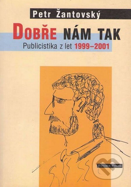 Kniha: Dobře nám tak (Petr Žantovský). Votobia, 2001 Kniha: Dobře nám tak (Petr Žantovský). Votobia, 2001