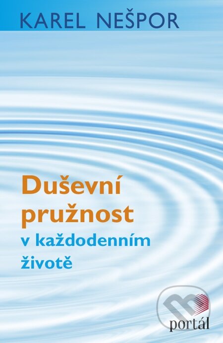E-kniha: Duševní pružnost v každodenním životě (Karel Nešpor). Portál, 2015 E-kniha: Duševní pružnost v každodenním životě (Karel Nešpor). Portál, 2015