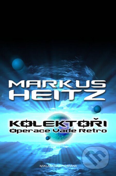 Kniha: Kolektoři 2: Operace Vade Retro (Markus Heitz). Brána, 2014 Kniha: Kolektoři 2: Operace Vade Retro (Markus Heitz). Brána, 2014