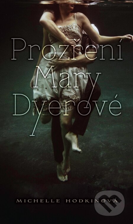 E-kniha: Prozření Mary Dyerové (Michelle Hodkin). Slovart CZ, 2013 E-kniha: Prozření Mary Dyerové (Michelle Hodkin). Slovart CZ, 2013
