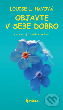 Kniha: Objavte v sebe dobro (Louise L. Hay). Gardenia, 2015 Kniha: Objavte v sebe dobro (Louise L. Hay). Gardenia, 2015