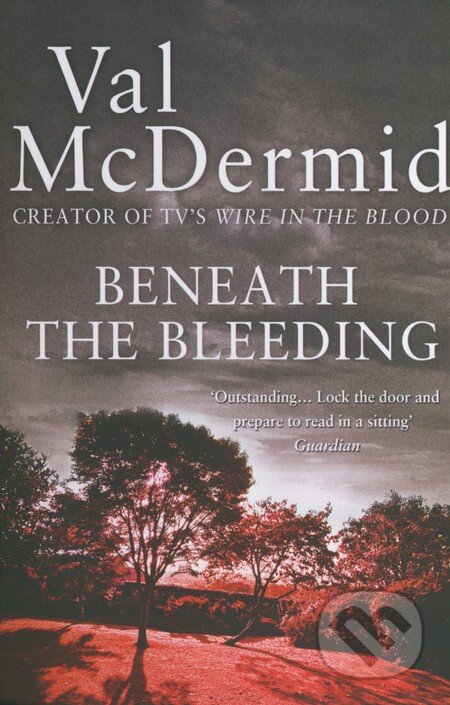 Kniha: Beneath the Bleeding (Val McDermid). HarperCollins, 2010 Kniha: Beneath the Bleeding (Val McDermid). HarperCollins, 2010