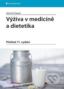 Kniha: Výživa v medicíně a dietetika (Heinrich Kasper). Grada, 2015 Kniha: Výživa v medicíně a dietetika (Heinrich Kasper). Grada, 2015