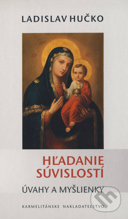 Kniha: Hľadanie súvislostí (Ladislav Hučko). Karmelitánske nakladateľstvo, 2009 Kniha: Hľadanie súvislostí (Ladislav Hučko). Karmelitánske nakladateľstvo, 2009