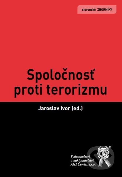 Kniha: Spoločnosť proti terorizmu (Jaroslav Ivo). Aleš Čeněk, 2015 Kniha: Spoločnosť proti terorizmu (Jaroslav Ivo). Aleš Čeněk, 2015