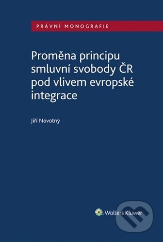 Kniha: Proměna principu smluvní svobody v ČR (Jiří Novotný). Wolters Kluwer ČR, 2023 Kniha: Proměna principu smluvní svobody v ČR (Jiří Novotný). Wolters Kluwer ČR, 2023