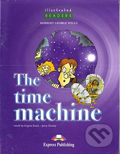 Kniha: Illustrated Readers 3 A2 - The Time Machine (Jenny Dooley). Express Publishing Kniha: Illustrated Readers 3 A2 - The Time Machine (Jenny Dooley). Express Publishing