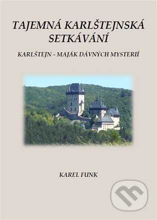 Kniha: Tajemná karlštejnská setkávání (Karel Funk). Martin Dohnal, 2023 Kniha: Tajemná karlštejnská setkávání (Karel Funk). Martin Dohnal, 2023