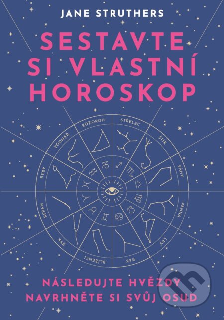 Kniha: Sestavte si vlastní horoskop (Jane Struthers). Via, 2023 Kniha: Sestavte si vlastní horoskop (Jane Struthers). Via, 2023