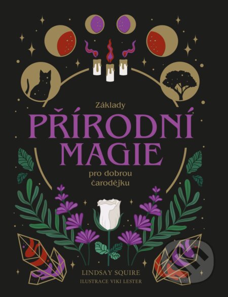 Kniha: Základy přírodní magie pro dobrou čarodějku (Lindsay Squire). Via, 2023 Kniha: Základy přírodní magie pro dobrou čarodějku (Lindsay Squire). Via, 2023