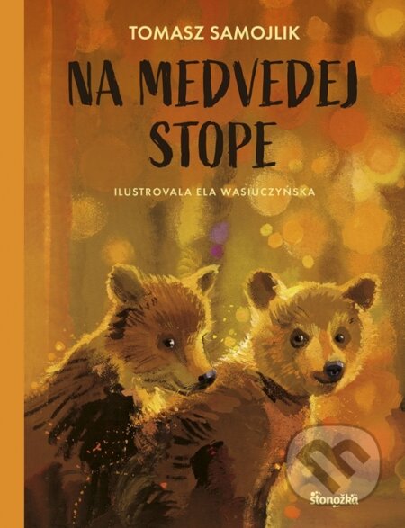 Kniha: Na medvedej stope (Tomasz Samojlik). Stonožka, 2023 Kniha: Na medvedej stope (Tomasz Samojlik). Stonožka, 2023