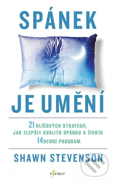 Kniha: Spánek je umění (Shawn Stevenson). Esence, 2023 Kniha: Spánek je umění (Shawn Stevenson). Esence, 2023