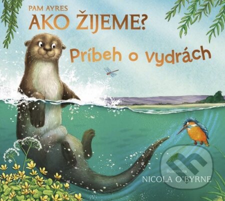 Kniha: Ako žijeme? Príbeh o vydrách (Pam Ayres). Stonožka, 2024 Kniha: Ako žijeme? Príbeh o vydrách (Pam Ayres). Stonožka, 2024