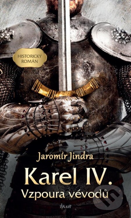 Kniha: Karel IV. – Vzpoura vévodů (Jaromír Jindra). Ikar CZ, 2023 Kniha: Karel IV. – Vzpoura vévodů (Jaromír Jindra). Ikar CZ, 2023
