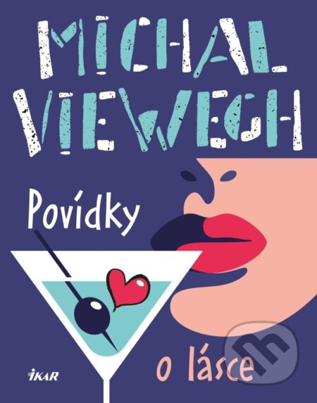 Kniha: Povídky o lásce (Michal Viewegh). Ikar CZ, 2023 Kniha: Povídky o lásce (Michal Viewegh). Ikar CZ, 2023