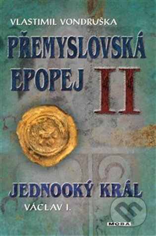 Kniha: Přemyslovská epopej II (Vlastimil Vondruška). Moba, 2023 Kniha: Přemyslovská epopej II (Vlastimil Vondruška). Moba, 2023