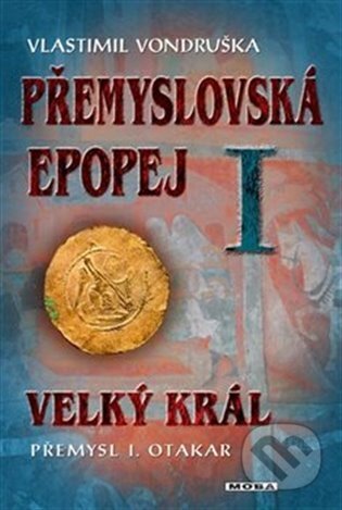 Kniha: Přemyslovská epopej I. (Vlastimil Vondruška), 2023 Kniha: Přemyslovská epopej I. (Vlastimil Vondruška), 2023