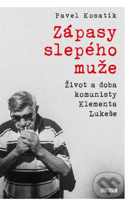 Kniha: Zápasy slepého muže (Pavel Kosatík). Universum, 2023 Kniha: Zápasy slepého muže (Pavel Kosatík). Universum, 2023