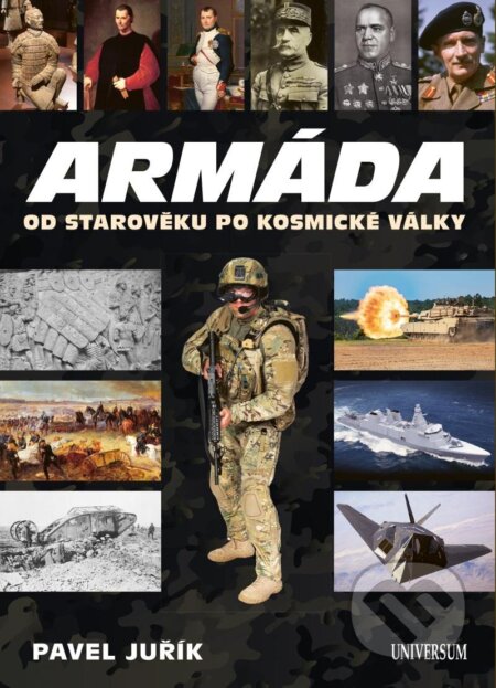 Kniha: Armáda od starověku po kosmické války (Pavel Juřík). Universum, 2023 Kniha: Armáda od starověku po kosmické války (Pavel Juřík). Universum, 2023