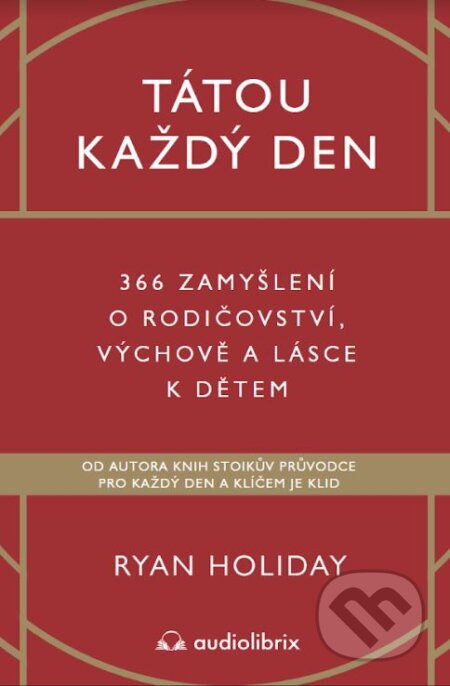 Kniha: Tátou každý den (Ryan Holiday). Audiolibrix, 2023 Kniha: Tátou každý den (Ryan Holiday). Audiolibrix, 2023