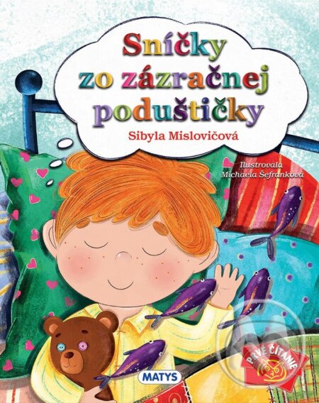 Kniha: Sníčky zo zázračnej poduštičky (Sibyla Mislovičová). Matys, 2023 Kniha: Sníčky zo zázračnej poduštičky (Sibyla Mislovičová). Matys, 2023