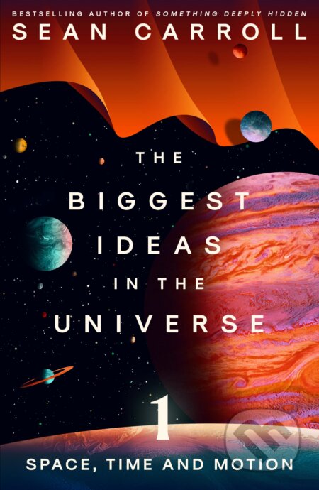Kniha: The Biggest Ideas in the Universe 1 (Sean Carroll). Oneworld Publications, 2023 Kniha: The Biggest Ideas in the Universe 1 (Sean Carroll). Oneworld Publications, 2023