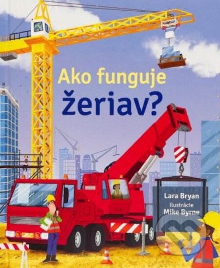 Kniha: Ako funguje žeriav? (Svojtka&Co.). Svojtka&Co., 2023 Kniha: Ako funguje žeriav? (Svojtka&Co.). Svojtka&Co., 2023