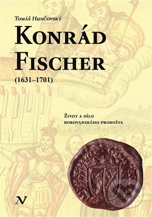 Kniha: Konrád Fischer (1631-1701) (Tomáš Hunčovský). Veduta, 2023 Kniha: Konrád Fischer (1631-1701) (Tomáš Hunčovský). Veduta, 2023