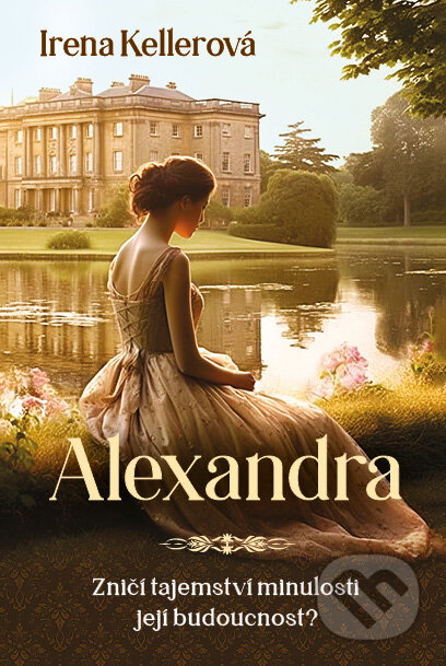 Kniha: Alexandra (Irena Kellerová). Fortuna Libri ČR, 2023 Kniha: Alexandra (Irena Kellerová). Fortuna Libri ČR, 2023