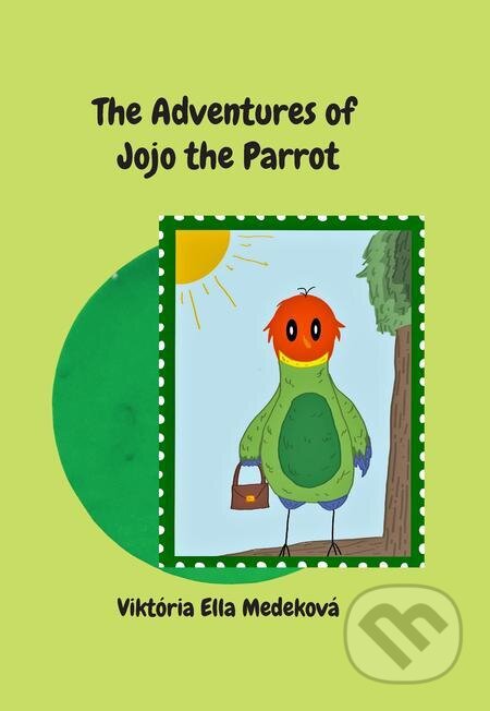 Kniha: The Adventures of Jojo the Parrot (Viktória Ella Medeková). ErEkon, 2023 Kniha: The Adventures of Jojo the Parrot (Viktória Ella Medeková). ErEkon, 2023