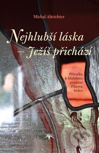 Kniha: Nejhlubší láska - Ježíš přichází (Michal Altrichter). Refugium Velehrad-Roma, 2023 Kniha: Nejhlubší láska - Ježíš přichází (Michal Altrichter). Refugium Velehrad-Roma, 2023