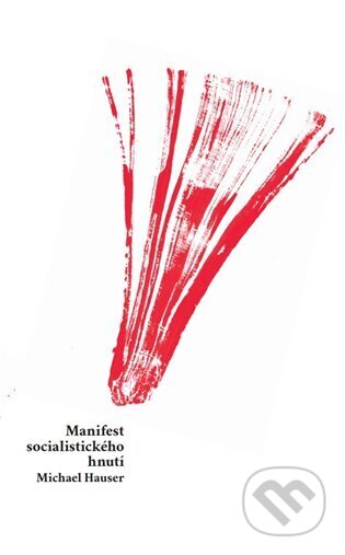 Kniha: Manifest socialistického hnutí (Michael Hauser). Neklid, 2023 Kniha: Manifest socialistického hnutí (Michael Hauser). Neklid, 2023