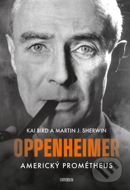 Kniha: Oppenheimer (Kai Bird a Martin J. Sherwin). Universum, 2023 Kniha: Oppenheimer (Kai Bird a Martin J. Sherwin). Universum, 2023