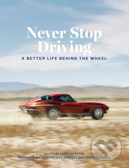 Kniha: Never Stop Driving (Larry Webster). Motorbooks International, 2019 Kniha: Never Stop Driving (Larry Webster). Motorbooks International, 2019