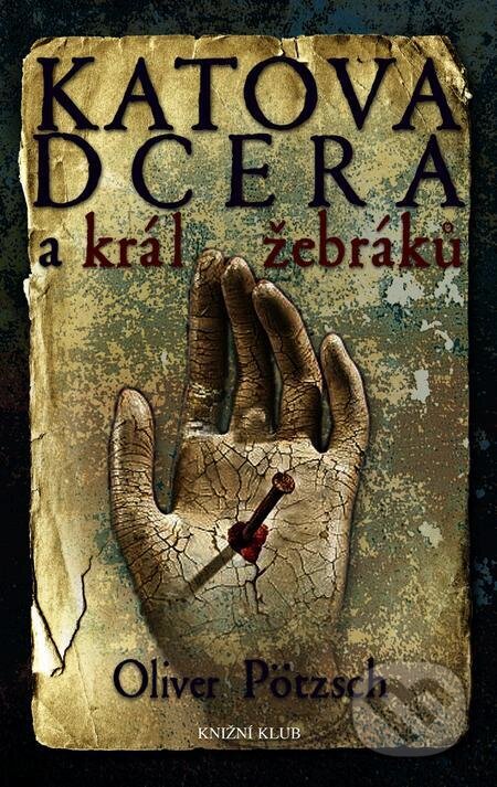 E-kniha: Katova dcera a král žebráků (Oliver Pötzsch). Kalibr, 2023 E-kniha: Katova dcera a král žebráků (Oliver Pötzsch). Kalibr, 2023