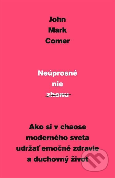 E-kniha: Neúprosné nie zhonu (John Mark Comer). Kumran E-kniha: Neúprosné nie zhonu (John Mark Comer). Kumran