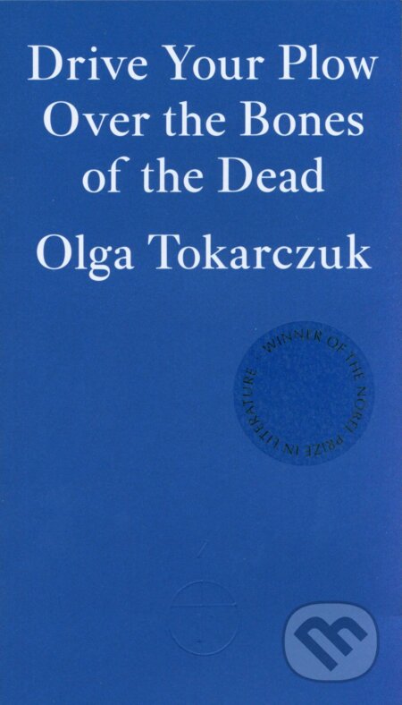 Kniha: Drive Your Plow Over the Bones of the Dead (Olga Tokarczuk). Fitzcarraldo Editions, 2019 Kniha: Drive Your Plow Over the Bones of the Dead (Olga Tokarczuk). Fitzcarraldo Editions, 2019