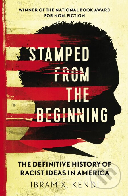 Stamped from the Beginning - Ibram X. Kendi, Bodley Head, 2017