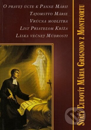 Kniha: O pravej úcte k Panne Márii, Tajomstvo Márie (Ľudovít Mária Grignion). Oto Németh, 2010 Kniha: O pravej úcte k Panne Márii, Tajomstvo Márie (Ľudovít Mária Grignion). Oto Németh, 2010
