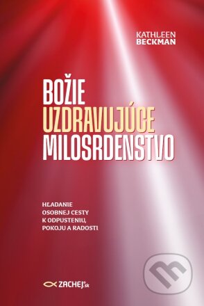 Kniha: Božie uzdravujúce milosrdenstvo (Kathleen Beckman). Zachej, 2023 Kniha: Božie uzdravujúce milosrdenstvo (Kathleen Beckman). Zachej, 2023