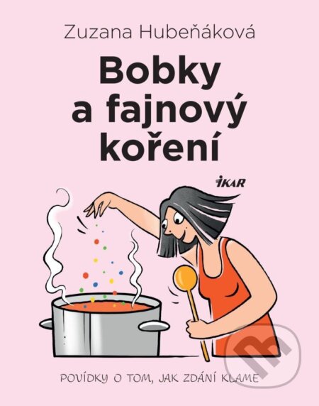 Kniha: Bobky a fajnový koření (Zuzana Hubeňáková). Ikar CZ, 2023 Kniha: Bobky a fajnový koření (Zuzana Hubeňáková). Ikar CZ, 2023