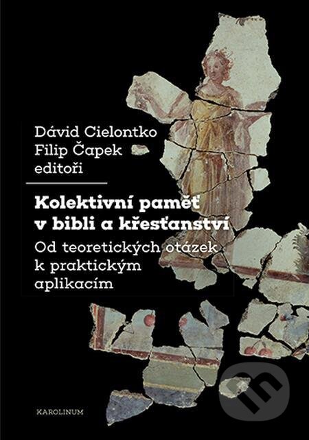 E-kniha: Kolektivní paměť v bibli a křesťanství (David Cielontko). Karolinum, 2023 E-kniha: Kolektivní paměť v bibli a křesťanství (David Cielontko). Karolinum, 2023