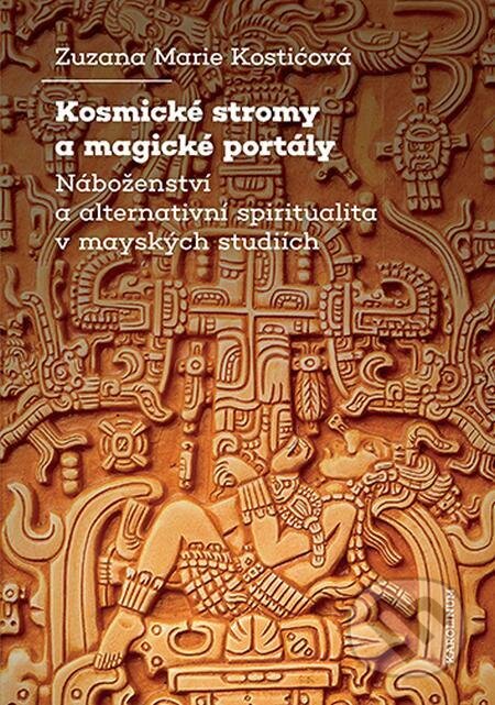 E-kniha: Kosmické stromy a magické portály (Zuzana Marie Kostićová). Karolinum, 2023 E-kniha: Kosmické stromy a magické portály (Zuzana Marie Kostićová). Karolinum, 2023