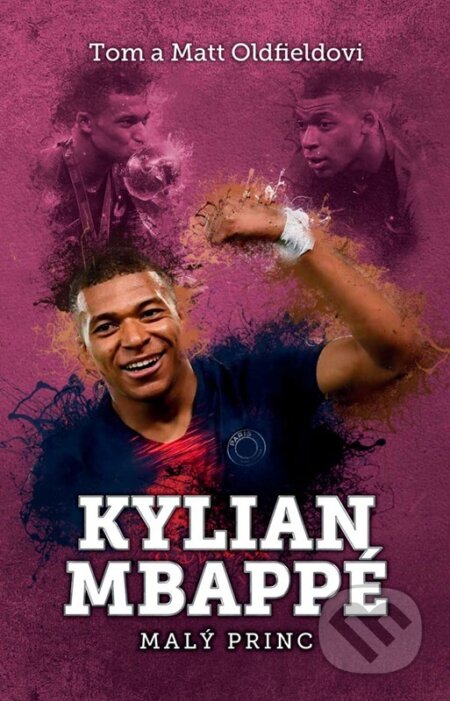 Kniha: Kylian Mbappe (Matt Oldfield a Tom Oldfield). XYZ, 2023 Kniha: Kylian Mbappe (Matt Oldfield a Tom Oldfield). XYZ, 2023