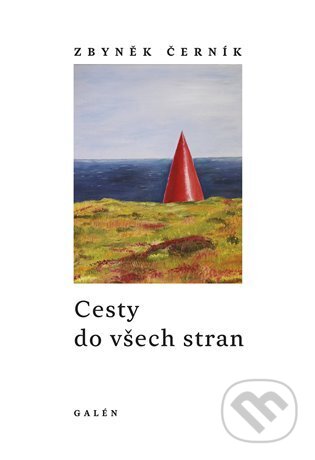 Kniha: Cesty do všech stran (Zbyněk Černík). Galén, 2023 Kniha: Cesty do všech stran (Zbyněk Černík). Galén, 2023