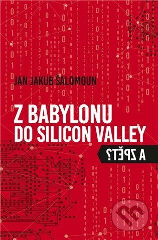 Kniha: Z Babylonu do Silicon Valley a zpět? (Jan Jakub Šalomoun). Galén, 2023 Kniha: Z Babylonu do Silicon Valley a zpět? (Jan Jakub Šalomoun). Galén, 2023