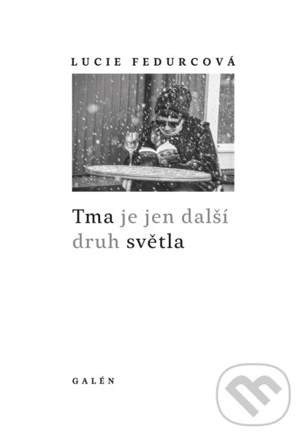 E-kniha: Tma je jen další druh světla (Lucie Fedurcová). Galén, 2023 E-kniha: Tma je jen další druh světla (Lucie Fedurcová). Galén, 2023
