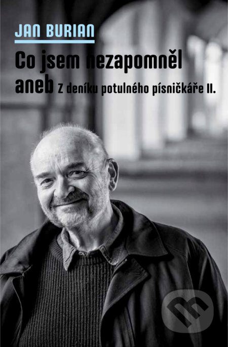 E-kniha: Co jsem nezapomněl aneb Z deníku potulného písničkáře II. (Jan Burian). Galén, 2022 E-kniha: Co jsem nezapomněl aneb Z deníku potulného písničkáře II. (Jan Burian). Galén, 2022